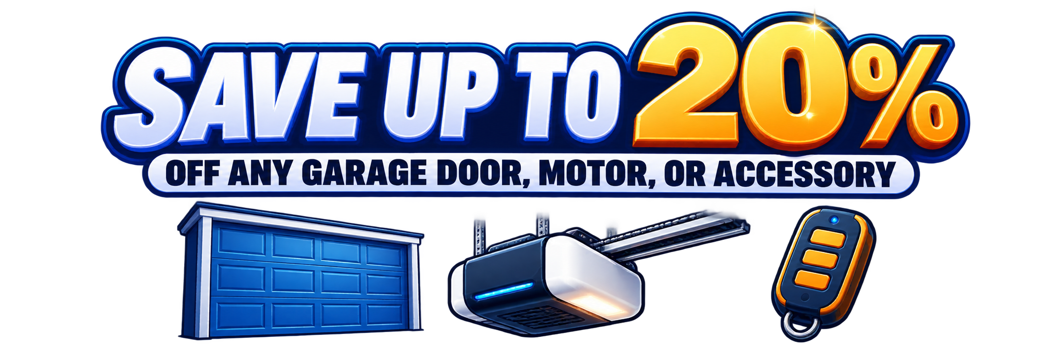 Save up to 20% off any garage door, motor, or accessory